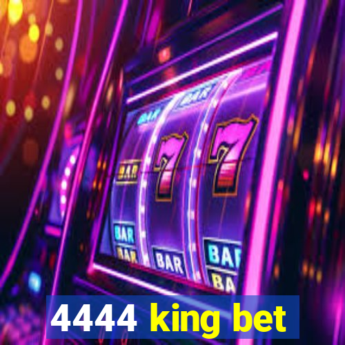 4444 king bet